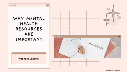 Why Mental Health Resources Are Important - Blog Cover Image featuring a notebook with 'Mental Health' written, a dry flower, and a calming minimalist design for Inspire Planners' Wellness Channel.